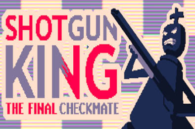 霰弹枪王：最后的将死 / Shotgun King: The Final Checkmate v1.515