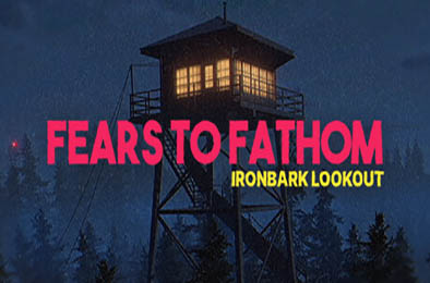 深思的恐惧：铁皮瞭望台 / Fears to Fathom - Ironbark Lookout v1.6