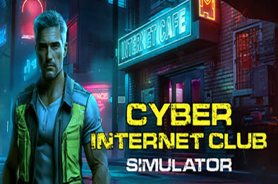 赛博网吧模拟器 / CYBER INTERNET CLUB SIMULATOR v1.0.0