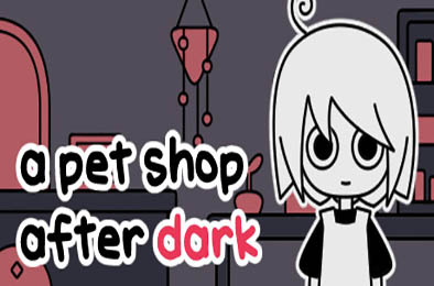 天黑之后的宠物店 / a pet shop after dark v1.04